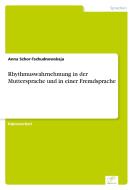 Rhythmuswahrnehmung in der Muttersprache und in einer Fremdsprache di Anna Schor-Tschudnowskaja edito da Diplom.de