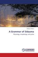A Grammar of Sidaama di Anbessa Teferra edito da LAP Lambert Academic Publishing