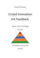 Crowd Innovation mit Feedback. Ideen und Vorschläge aus der Kompetenz-Pyramide nutzen di Rudolf Schwarz edito da Buchschmiede