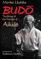 Teachings Of The Founder Of Aikido di Morihei Ueshiba edito da Kodansha International Ltd
