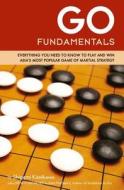 Go Fundamentals: Everything You Need to Know to Play and Win Asia's Most Popular Game of Martial Strategy di Shigemi Kishikawa edito da TUTTLE PUB