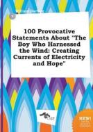 100 Provocative Statements about the Boy Who Harnessed the Wind: Creating Currents of Electricity and Hope di William Darting edito da LIGHTNING SOURCE INC