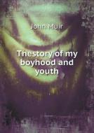 Thestory Of My Boyhood And Youth di Muir John edito da Book On Demand Ltd.