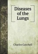 Diseases Of The Lungs di Charles Gatchell edito da Book On Demand Ltd.
