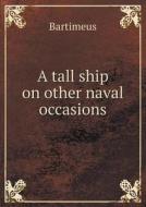A Tall Ship On Other Naval Occasions di Bartimeus edito da Book On Demand Ltd.