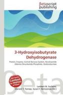 3-Hydroxyisobutyrate Dehydrogenase edito da Betascript Publishing