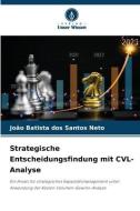 Strategische Entscheidungsfindung mit CVL-Analyse di João Batista Dos Santos Neto edito da Verlag Unser Wissen