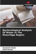 Bacteriological Analysis Of Water In The Khouribga Region di Oumaima Ouala, Sakif Asmae edito da Our Knowledge Publishing
