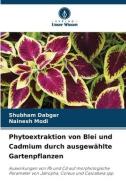Phytoextraktion von Blei und Cadmium durch ausgewählte Gartenpflanzen di Shubham Dabgar, Nainesh Modi edito da Verlag Unser Wissen