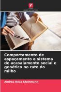 Comportamento de espaçamento e sistema de acasalamento social e genético no rato do milho di Andrea Rosa Steinmann edito da Edições Nosso Conhecimento