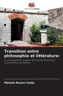 Transition entre philosophie et littérature: di Pâmela Bueno Costa edito da Editions Notre Savoir