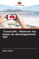 "CoreCraft : Maîtriser les bases du développement iOS" di Asha Sohal edito da Editions Notre Savoir