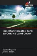 Indicatori forestali serbi da CORINE Land Cover di Slavisa Popovic, Jovana Dzoljic edito da Edizioni Sapienza