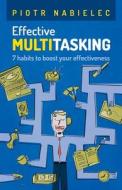 Effective Multitasking: 7 Habits to Boost Your Effectiveness di Piotr Nabielec edito da Piogress Piotr Nabielec