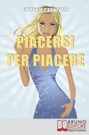 Piacersi Per Piacere di Stefania Carnevali edito da Bruno Editore