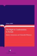 The Right to Confrontation in Europe: Absent, Anonymous and Vulnerable Witnesses (Second Revised Edition) di Stefano Maffei edito da EUROPA LAW PUB
