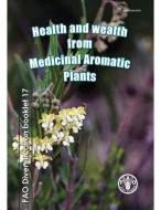 Health and Wealth from Medicinal Aromatic Plants di E. Marshall edito da Food and Agriculture Organization of the United Nations - FA