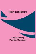 Billy in Bunbury di Royal Baking Powder Company edito da Alpha Editions