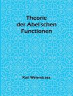 Theorie der Abel'schen Functionen di Karl Weierstrass edito da Alpha Editions