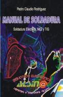 Manual de Soldadura di Pedro Claudio Rodriguez edito da CREATESPACE
