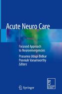 Acute Neuro Care: Focused Approach to Neuroemergencies edito da SPRINGER NATURE
