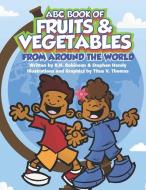 ABC Book of Fruits & Vegetables From Around the World di Stephen Handy, R H Robinson edito da Tenacious Woman, LLC
