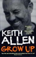 Grow Up di Keith Allen edito da Ebury Publishing
