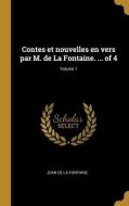 Contes et nouvelles en vers par M. de La Fontaine. ... of 4; Volume 1 di Jean De La Fontaine edito da WENTWORTH PR