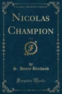 Nicolas Champion, Vol. 1 (Classic Reprint) di S. -Henry Berthoud edito da Forgotten Books