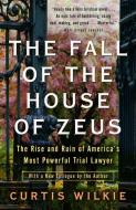 The Fall of the House of Zeus: The Rise and Ruin of America's Most Powerful Trial Lawyer di Curtis Wilkie edito da BROADWAY BOOKS