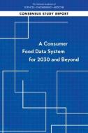 A Consumer Food Data System for 2030 and Beyond di National Academies Of Sciences Engineeri, Division Of Behavioral And Social Scienc, Committee On National Statistics edito da NATL ACADEMY PR