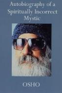 Autobiography of a Spiritually Incorrect Mystic di Osho edito da St Martin's Press