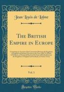 The British Empire in Europe, Vol. 1: Containing an Account of the Connection Between the Kingdoms of England and Ireland, Previous to the Year 1780; di Jean Louis De Lolme edito da Forgotten Books