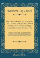 The Ordinances of the Mayor and City Council of Baltimore, Passed at the Extra Session in 1834, and at the January Session, 1835: To Which Is Annexed di Baltimore City Council edito da Forgotten Books