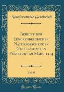 Bericht Der Senckenbergischen Naturforschenden Gesellschaft in Frankfurt Am Main, 1914, Vol. 45 (Classic Reprint) di Naturforschende Gesellschaft edito da Forgotten Books