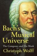 Bach's Musical Universe di Christoph Wolff edito da Norton & Company