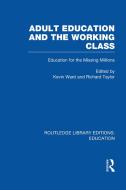 Adult Education & the Working Class: Education for the Missing Millions di Kevin Ward, Richard Taylor edito da ROUTLEDGE