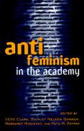 Anti-feminism In The Academy edito da Taylor & Francis Ltd