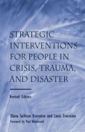 Strategic Interventions for People in Crisis, Trauma, and Disaster di Diana Sullivan Everstine edito da Routledge