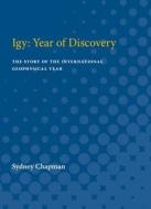 Igy: Year of Discovery: The Story of the International Geophysical Year di Sydney Chapman edito da UNIV OF MICHIGAN PR