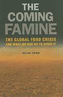 The Coming Famine di Julian Cribb edito da University Of California Press