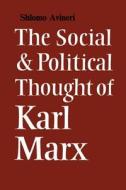 The Social and Political Thought of Karl Marx di Shlomo Avineri edito da Cambridge University Press