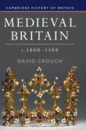 Medieval Britain, c.1000-1500 di David Crouch edito da Cambridge University Press