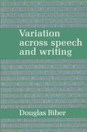Variation Across Speech And Writing di Douglas Biber edito da Cambridge University Press