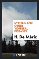 Syphilis and Other Venereal Diseases di H. de Meric edito da LIGHTNING SOURCE INC