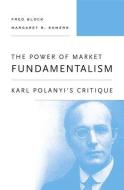 The Power of Market Fundamentalism: Karl Polanyi's Critique di Fred Block, Margaret R. Somers edito da PAPERBACKSHOP UK IMPORT