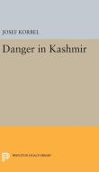 Danger in Kashmir di Josef Korbel edito da Princeton University Press