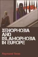 Xenophobia and Islamophobia in Europe di Raymond Taras, Ray Taras edito da EDINBURGH UNIV PR