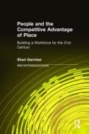 People and the Competitive Advantage of Place di Shari Garmise edito da Taylor & Francis Ltd