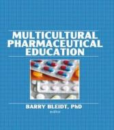 Multicultural Pharmaceutical Education di Barry Bleidt edito da Taylor & Francis Inc
